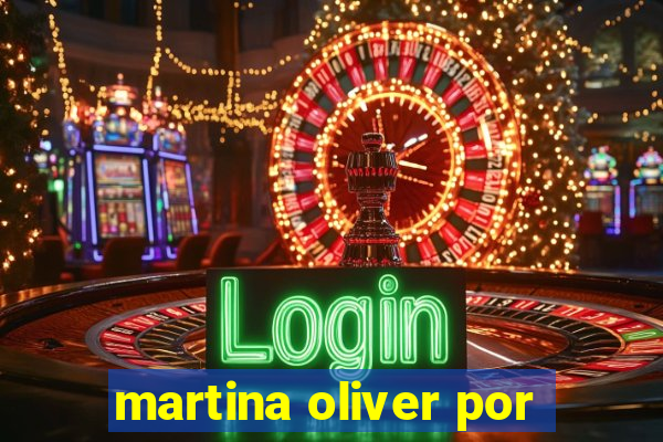 martina oliver por